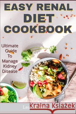 Easy Renal Diet Cookbook: Ultimate Guide To Manage Kidney Disease Laura Evans 9781796370751 Independently Published - książka