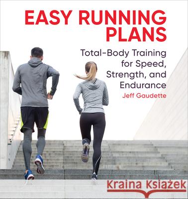 Easy Running Plans: Total-Body Training for Speed, Strength, and Endurance Jeff Gaudette 9781646112005 Rockridge Press - książka