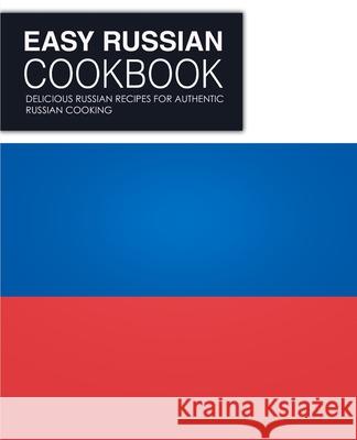 Easy Russian Cookbook: Delicious Russian Recipes for Authentic Russian Cooking Booksumo Press 9781718935846 Createspace Independent Publishing Platform - książka