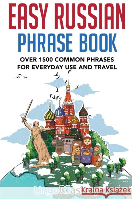 Easy Russian Phrase Book: Over 1500 Common Phrases For Everyday Use And Travel Lingo Mastery 9781951949150 Lingo Mastery - książka