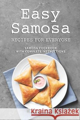 Easy Samosa Recipes for Everyone: Samosa Cookbook with Complete Instructions Allie Allen 9781691095919 Independently Published - książka