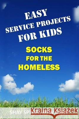 Easy Service Projects For Kids: Socks For The Homeless Spivey, Shay 9781983430671 Createspace Independent Publishing Platform - książka