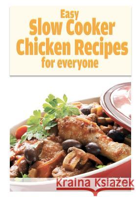 Easy Slow Cooker Chicken Recipes for Everyone: More than 70 of the best recipes for chicken for slow cookers or stewing pots for oven, including chick Elias, C. 9781478201151 Createspace Independent Publishing Platform - książka