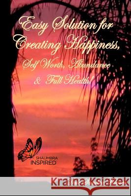 Easy Solution for Creating Happiness, Self Worth, Abundance & Full Health! Dale Sandra Hoover 9781468036374 Createspace - książka