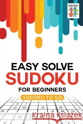 Easy Solve Sudoku for Beginners Sudoku to Go Senor Sudoku 9781645214137 Senor Sudoku - książka