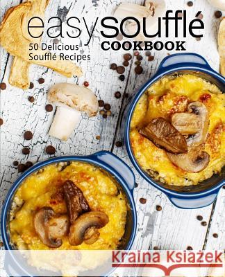 Easy Souffle Cookbook: 50 Delicious Souffle Recipes (2nd Edition) Booksumo Press 9781075514326 Independently Published - książka