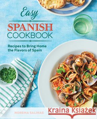 Easy Spanish Cookbook: Recipes to Bring Home the Flavors of Spain Norema Salinas 9781646117864 Rockridge Press - książka