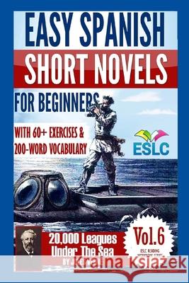 Easy Spanish Short Novels for Beginners With 60+ Exercises & 200-Word Vocabulary: Jules Verne's 20,000 Leagues Under The Sea Parra Pinto, Álvaro 9781537082271 Createspace Independent Publishing Platform - książka