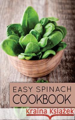 Easy Spinach Cookbook Chef Maggi 9781519159212 Createspace - książka