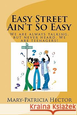 Easy Street Ain't So Easy: We are always talking, but never heard. We are teenagers! Hector, Mary-Patricia 9781453841648 Createspace - książka