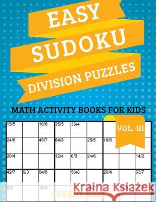 Easy Sudoku Division Puzzles Vol III: Math Activity Books for Kids Speedy Kids 9781541933934 Speedy Kids - książka