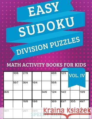 Easy Sudoku Division Puzzles Vol IV: Math Activity Books for Kids Speedy Kids 9781541933941 Speedy Kids - książka