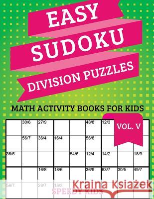 Easy Sudoku Division Puzzles Vol V: Math Activity Books for Kids Speedy Kids 9781541933958 Speedy Kids - książka