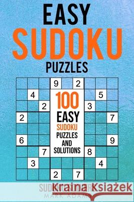 Easy Sudoku Puzzles: 100 Easy Sudoku Puzzles And Solutions Soduko Solvers Mark Adams 9789198681550 Sudoku Books - książka