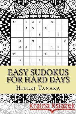 Easy Sudokus for Hard Days: Volume 1 Hideki Tanaka 9781540643483 Createspace Independent Publishing Platform - książka