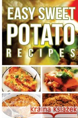 Easy Sweet Potato Recipes Anela T. 9781500919597 Createspace Independent Publishing Platform - książka