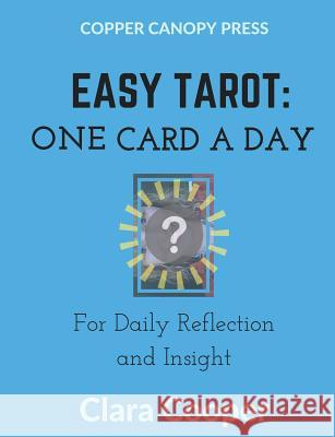 Easy Tarot: One Card a Day for Reflection and Insight Clara Cooper Christina Young 9780996776011 Copper Canopy Press. WWW, Getyourbookstarted. - książka