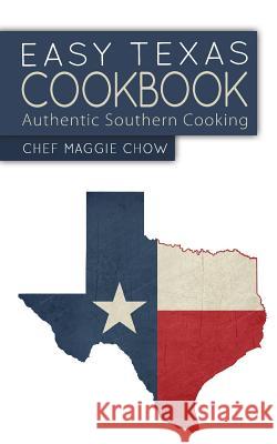 Easy Texas Cookbook: Authentic Southern Cooking Chef Maggi 9781522735762 Createspace Independent Publishing Platform - książka