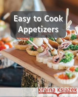 Easy to Cook Appetizers: Over 80 Recipes With Easy to Prepare Appetizers Sootie Charitys 9781803892641 Worldwide Spark Publish - książka