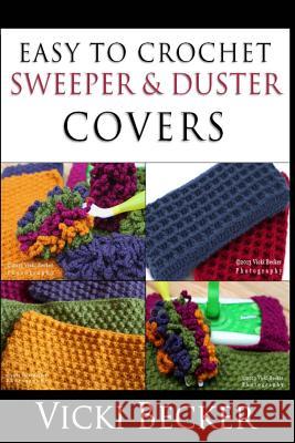 Easy To Crochet Sweeper & Duster Covers Becker, Vicki 9781491274033 Createspace - książka