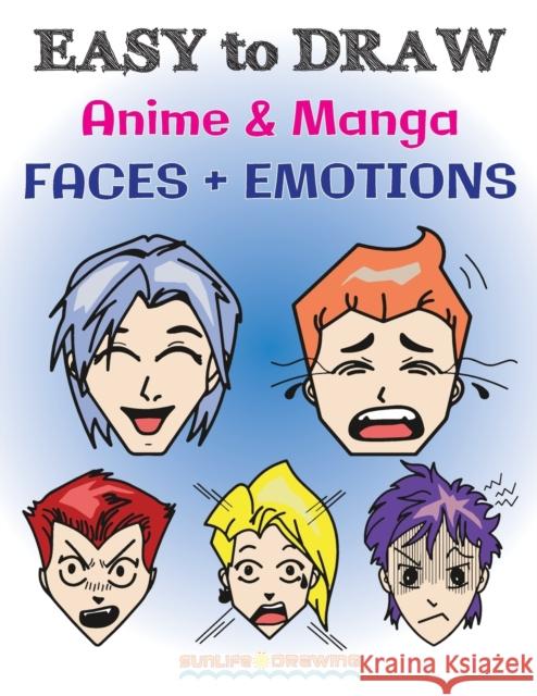 EASY to DRAW Anime & Manga FACES + EMOTIONS: Step by Step Guide How to Draw 28 Emotions on Different Faces Drawing, Sunlife 9781979897648 Createspace Independent Publishing Platform - książka
