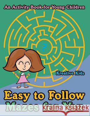 Easy to Follow Mazes for You -- An Activity Book for Young Children Kreative Kids   9781683771326 Kreative Kids - książka