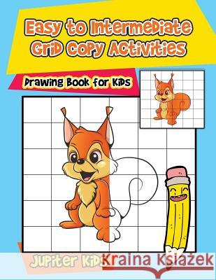 Easy to Intermediate Grid Copy Activities: Drawing Book for Kids Jupiter Kids 9781541933392 Jupiter Kids - książka