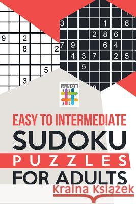 Easy to Intermediate Sudoku Puzzles for Adults Senor Sudoku 9781645214298 Senor Sudoku - książka