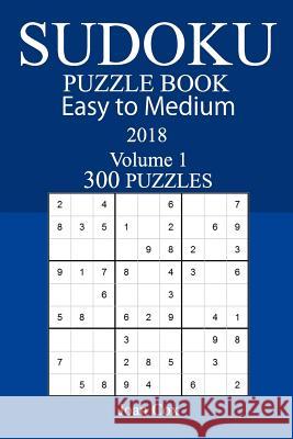 Easy to Medium 300 Sudoku Puzzle Book - 2018 Joan Cox 9781973990543 Createspace Independent Publishing Platform - książka
