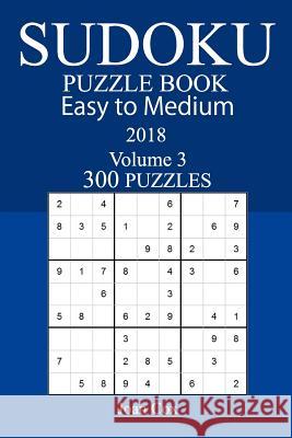 Easy to Medium 300 Sudoku Puzzle Book - 2018 Joan Cox 9781973990567 Createspace Independent Publishing Platform - książka