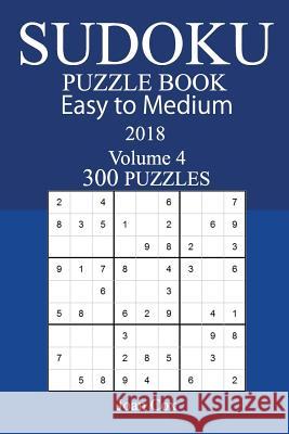 Easy to Medium 300 Sudoku Puzzle Book - 2018 Joan Cox 9781973990574 Createspace Independent Publishing Platform - książka