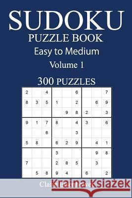 Easy to Medium 300 Sudoku Puzzle Book: Volume 1 Claire Eisenhower 9781540561152 Createspace Independent Publishing Platform - książka