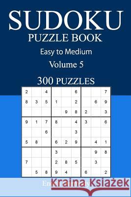 Easy to Medium 300 Sudoku Puzzle Book: Volume 5 Enoch Darmody 9781540584298 Createspace Independent Publishing Platform - książka