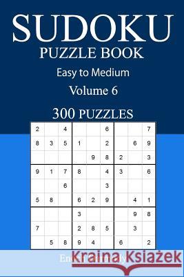 Easy to Medium 300 Sudoku Puzzle Book: Volume 6 Enoch Darmody 9781540584304 Createspace Independent Publishing Platform - książka