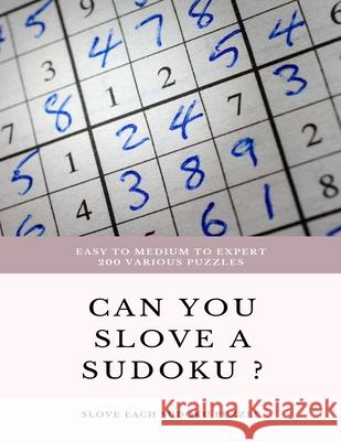 EASY TO MEDIUM TO EXPERT 200 Various Puzzles can you slove a sudoku ? SLOVE EACH SUDOKU PUZZLE: sudoku puzzle books easy to medium for adults for begi Sudoku Puzzle Books 9781658866712 Independently Published - książka