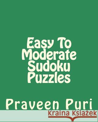 Easy To Moderate Sudoku Puzzles: Entertaining Puzzles For Fun and Relaxation Puri, Praveen 9781475002256 Createspace - książka