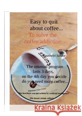 Easy to quit about coffee...: To solve the coffee addiction Sandor Keszthelyi 9783759768124 Bod - Books on Demand - książka