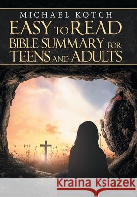 Easy to Read Bible Summary for Teens and Adults Michael Kotch 9781973647669 WestBow Press - książka