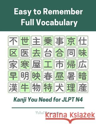 Easy to Remember Full Vocabulary Kanji You Need for Jlpt N4: Practice Reading, Writing Kanji Vocab Flash Cards and Characters Exercise Book for New 20 Yohei Yamamoto 9781091871557 Independently Published - książka