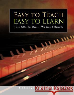 Easy to Teach Easy to Learn: Piano Method for Students Who Learn Differently Cestaro, Patricia 9781456794484 Authorhouse - książka