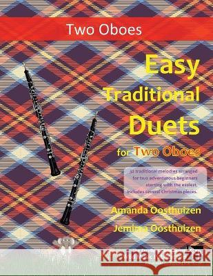 Easy Traditional Duets for Two Oboes: 32 traditional melodies arranged for two adventurous beginners Amanda Oosthuizen Jemima Oosthuizen 9781914510014 Wild Music Publications - książka