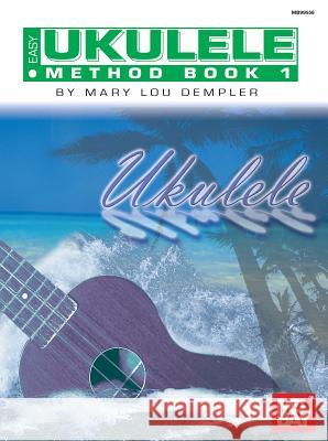 Easy Ukulele Method Book 1 Mary Lou Dempler 9780786659760 Mel Bay Publications,U.S. - książka
