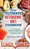 Easy Ultimate Ketogenic Diet Cookbook: A Quick Simple Modern Guide for Men and Women in the Keto Diet Dcsp Brown, Mamet Clemence 9798648974036 Independently Published
