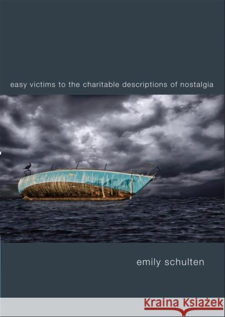 Easy Victims to the Charitable Deceptions of Nostalgia Emily Schulten 9781945680762 White Pine Press (NY) - książka