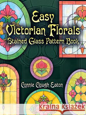 Easy Victorian Florals Stained Glass Pattern Book Connie Clough Eaton 9780486441740 Dover Publications - książka
