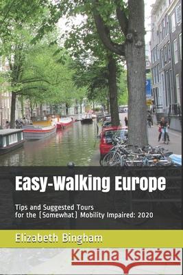 Easy-Walking Europe: Tips and Suggested Tours for the (Somewhat) Mobility Impaired: 2020 Elizabeth Bingham 9781710593112 Independently Published - książka