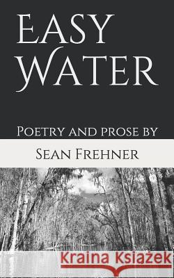 Easy Water: Poetry and Pros Sean Benjamin Frehner 9781090441232 Independently Published - książka