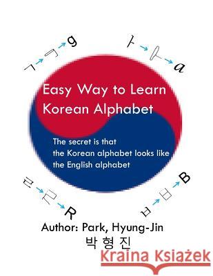 Easy way to learn Korean alphabet: The secret is that the Korean alphabet looks like the English alphabet Park, Hyungjin 9781539376040 Createspace Independent Publishing Platform - książka