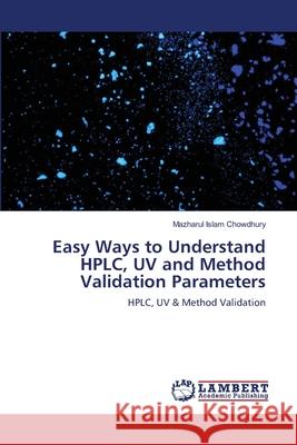 Easy Ways to Understand HPLC, UV and Method Validation Parameters Mazharul Islam Chowdhury 9783659402395 LAP Lambert Academic Publishing - książka