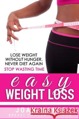 Easy Weight Loss: Stop Wasting Time Joan Marie 9781503235755 Createspace - książka